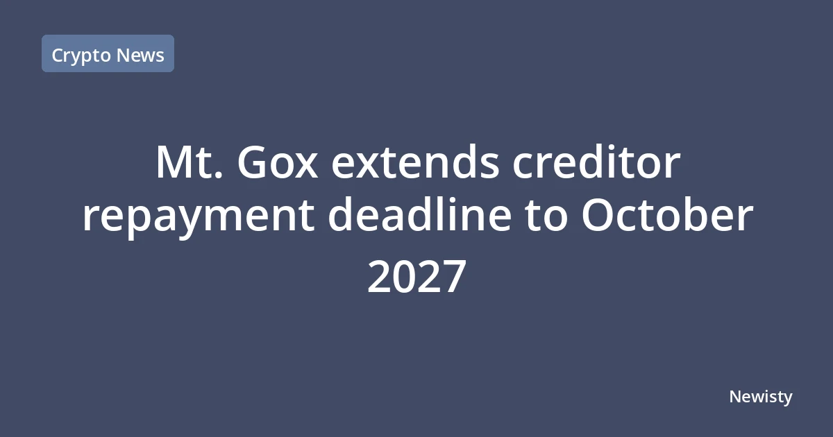 Mt. Gox extends creditor repayment deadline to October 2027