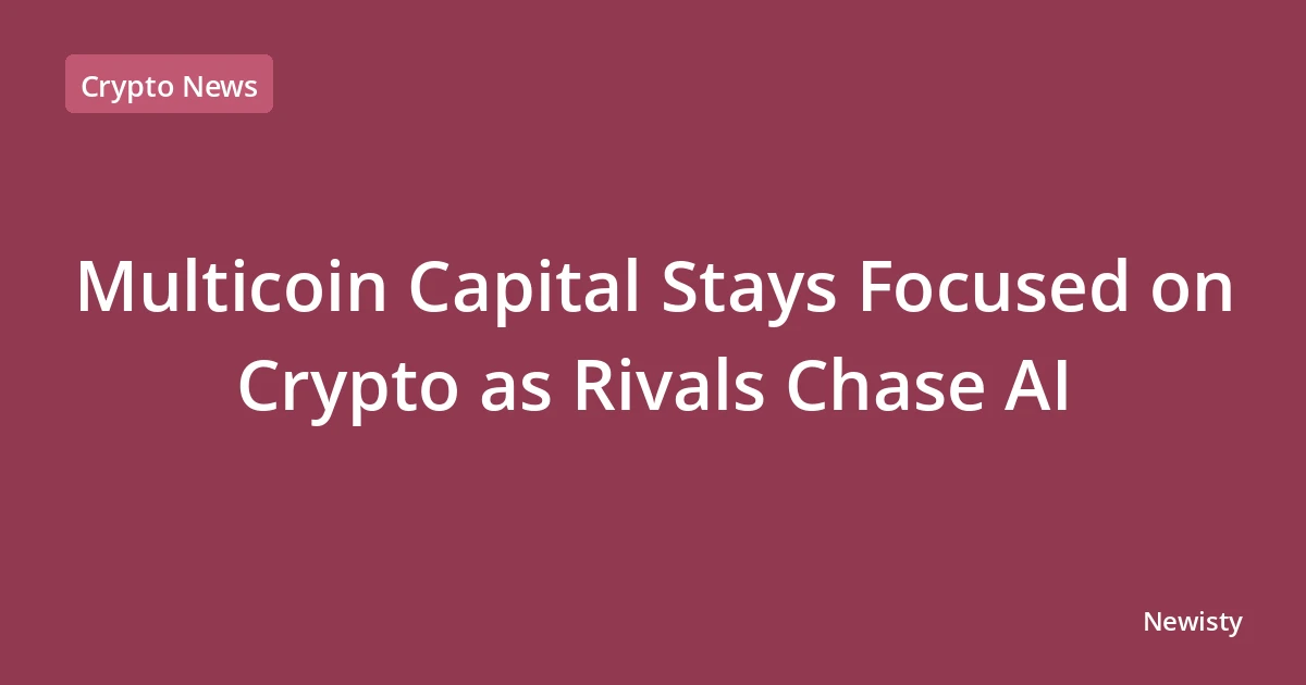 Multicoin Capital Stays Focused on Crypto as Rivals Chase AI