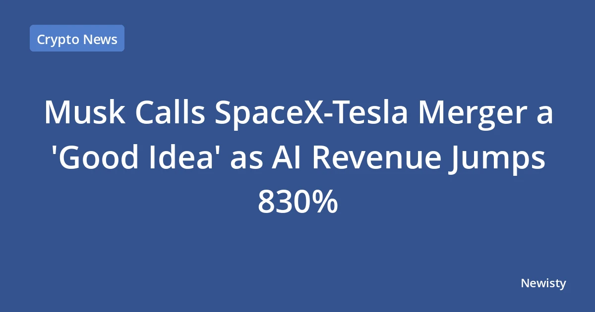 Musk Calls SpaceX-Tesla Merger a 'Good Idea' as AI Revenue Jumps 830%