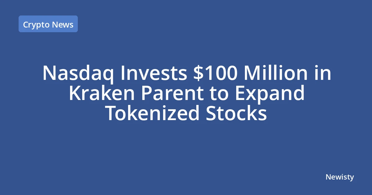 Nasdaq Invests $100 Million in Kraken Parent to Expand Tokenized Stocks