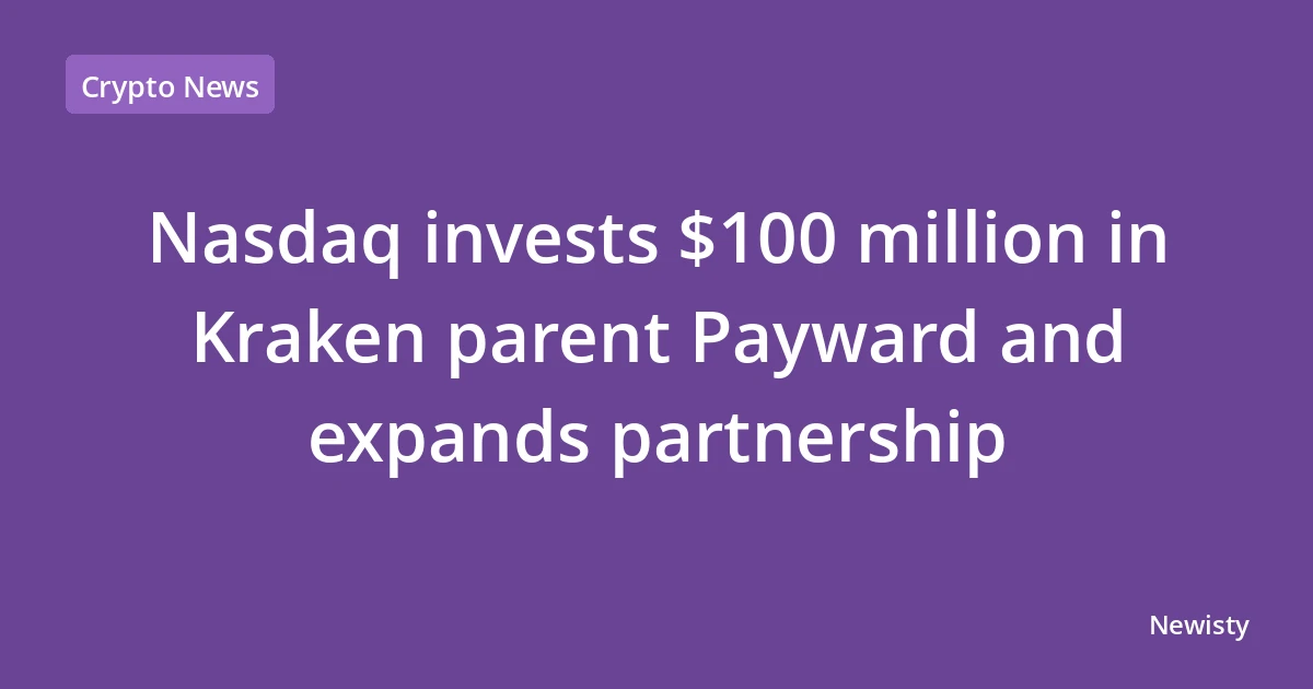 Nasdaq invests $100 million in Kraken parent Payward and expands partnership
