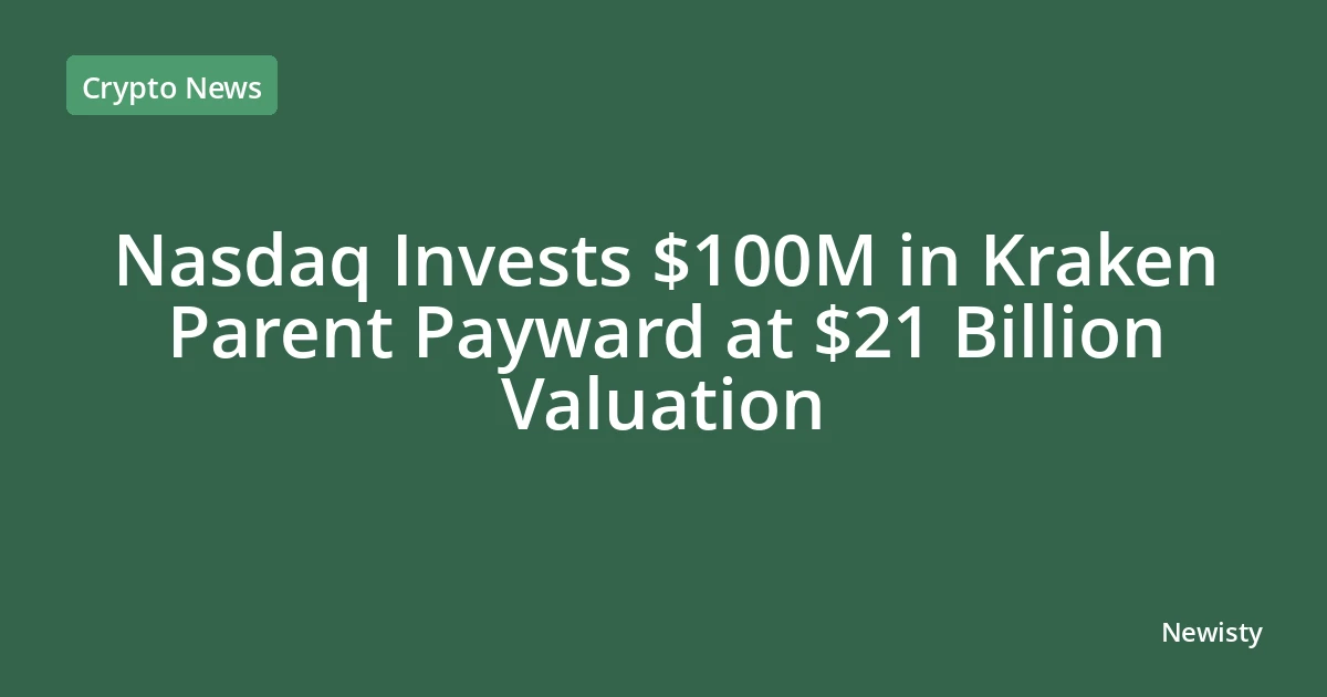 Nasdaq Invests $100M in Kraken Parent Payward at $21 Billion Valuation
