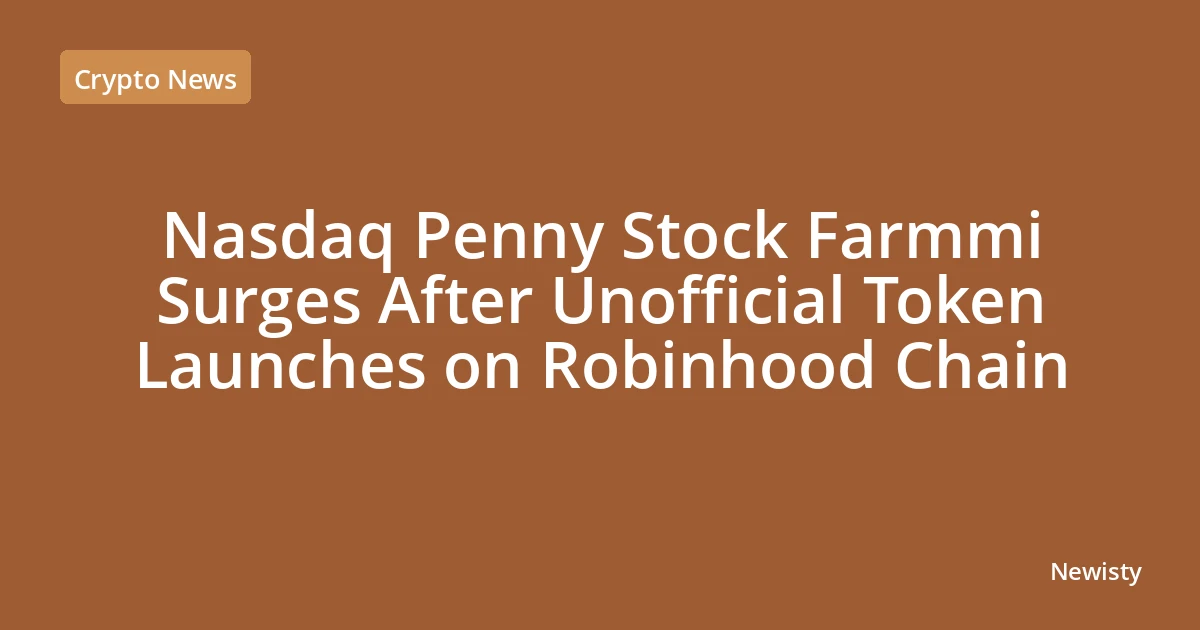 Nasdaq Penny Stock Farmmi Surges After Unofficial Token Launches on Robinhood Chain