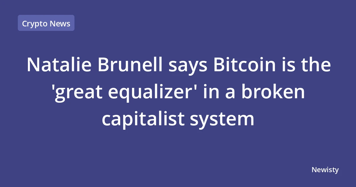 Natalie Brunell says Bitcoin is the 'great equalizer' in a broken capitalist system