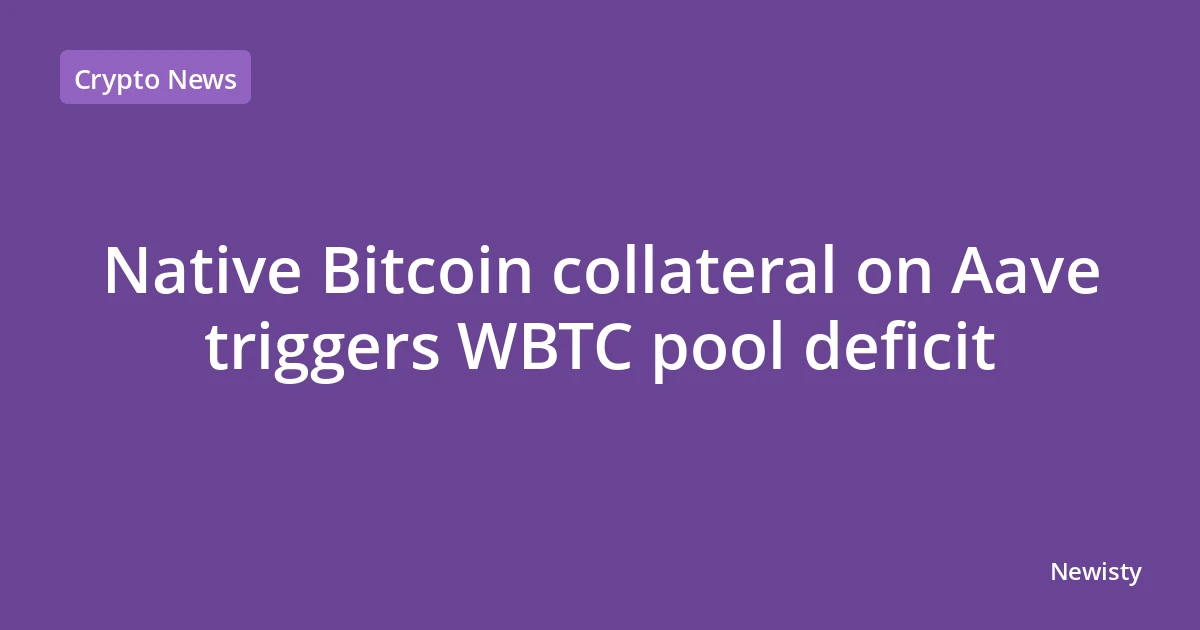 Native Bitcoin collateral on Aave triggers WBTC pool deficit