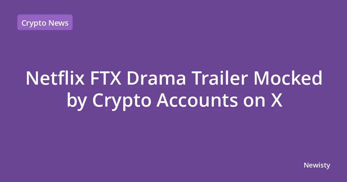 Netflix FTX Drama Trailer Mocked by Crypto Accounts on X