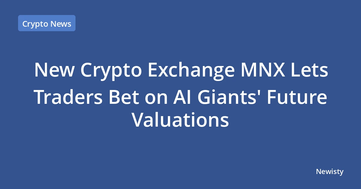New Crypto Exchange MNX Lets Traders Bet on AI Giants' Future Valuations