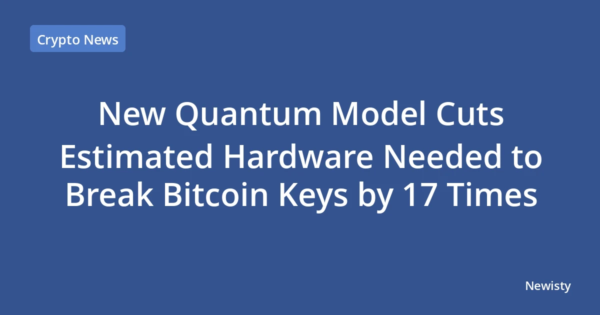 New Quantum Model Cuts Estimated Hardware Needed to Break Bitcoin Keys by 17 Times