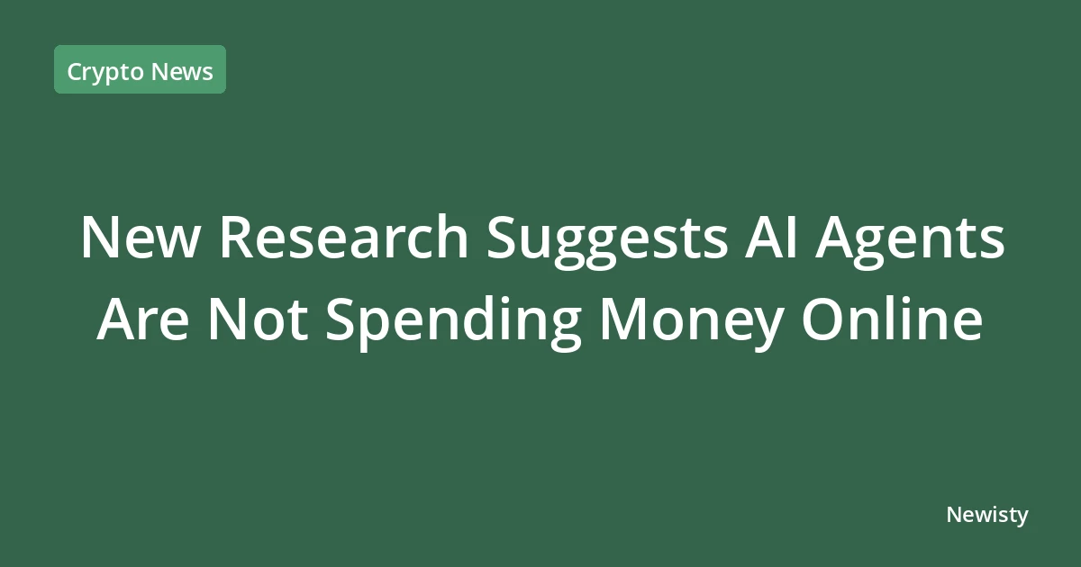 New Research Suggests AI Agents Are Not Spending Money Online