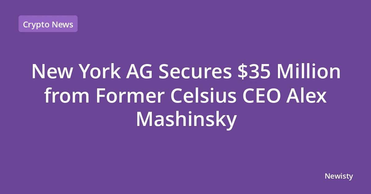 New York AG Secures $35 Million from Former Celsius CEO Alex Mashinsky