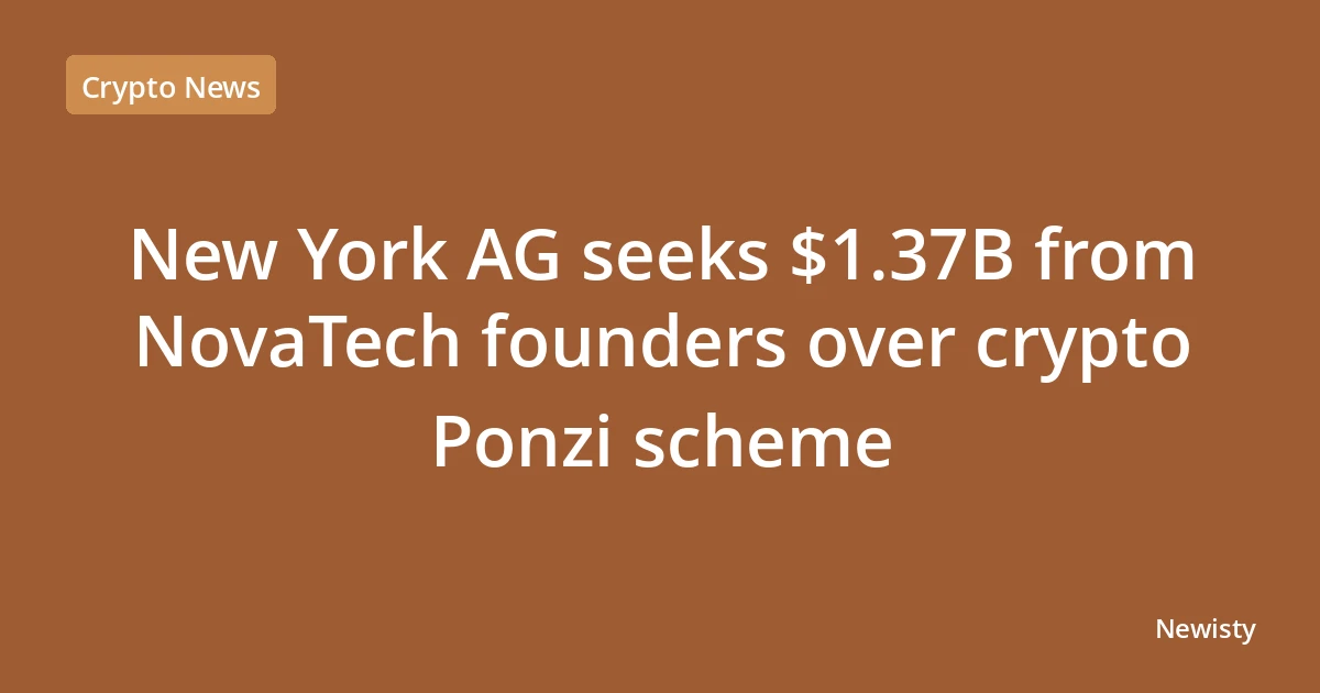 New York AG seeks $1.37B from NovaTech founders over crypto Ponzi scheme