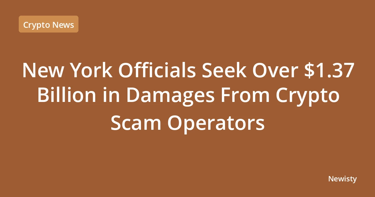 New York Officials Seek Over $1.37 Billion in Damages From Crypto Scam Operators