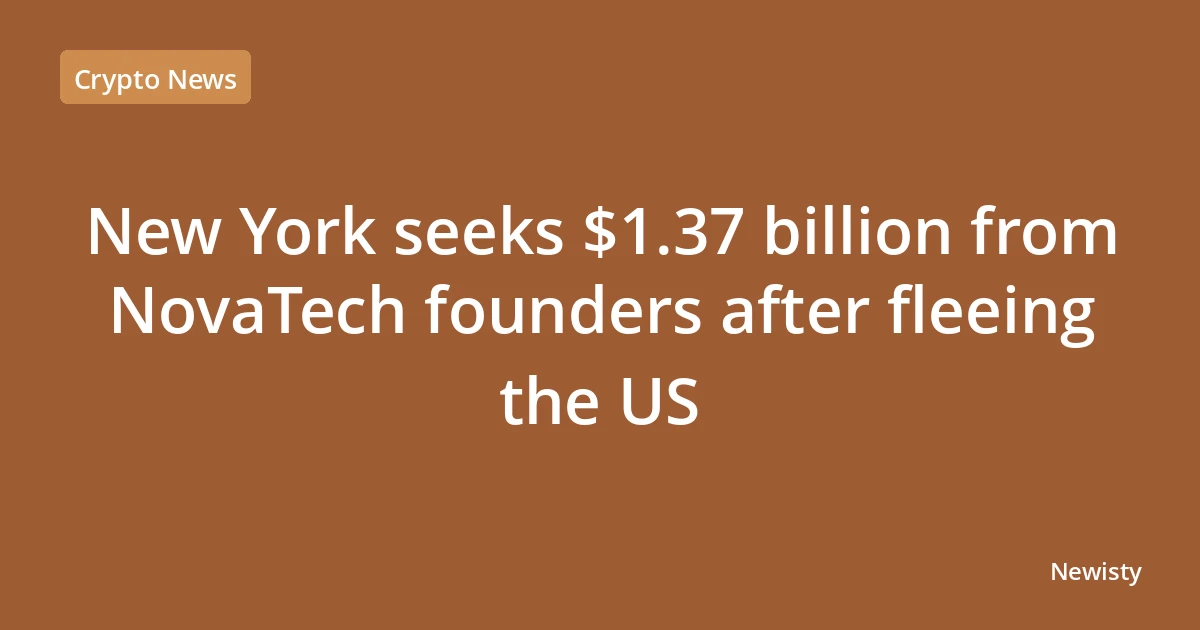 New York seeks $1.37 billion from NovaTech founders after fleeing the US