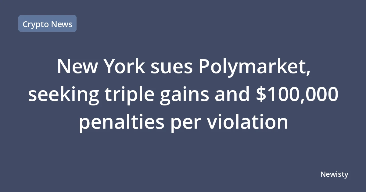 New York sues Polymarket, seeking triple gains and $100,000 penalties per violation