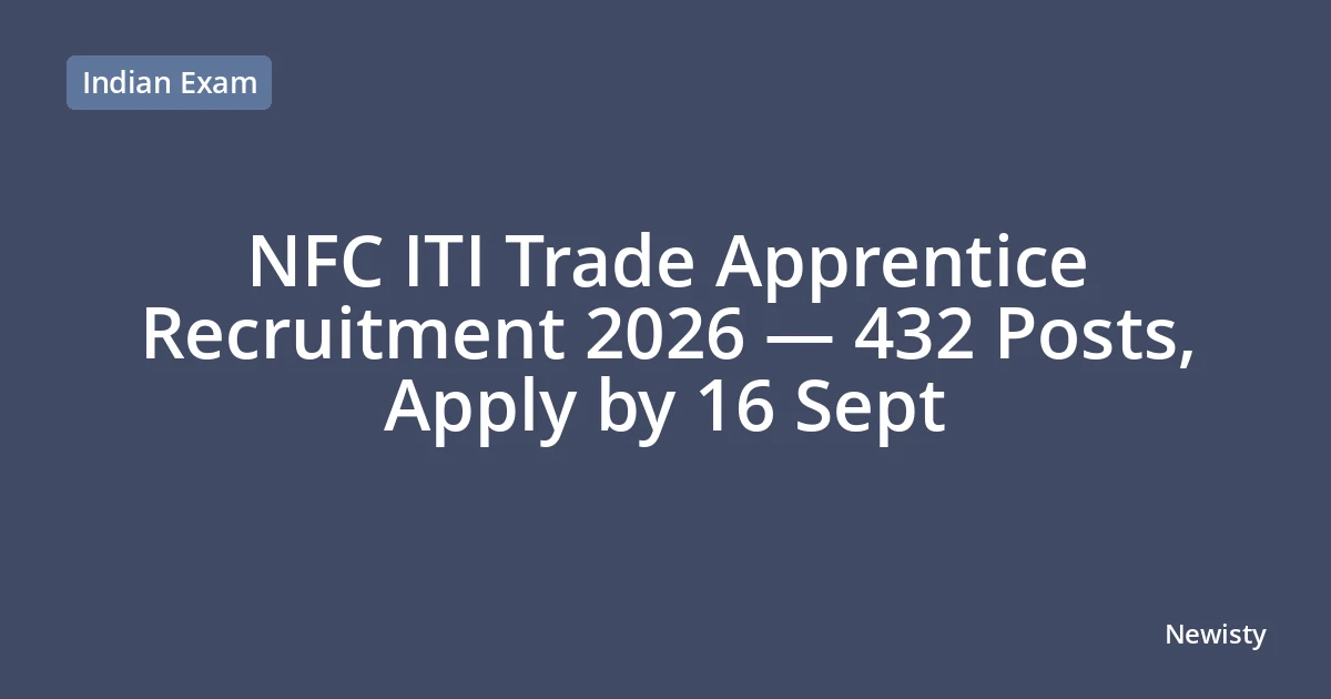 NFC ITI Trade Apprentice Recruitment 2026 — 432 Posts, Apply by 16 Sept