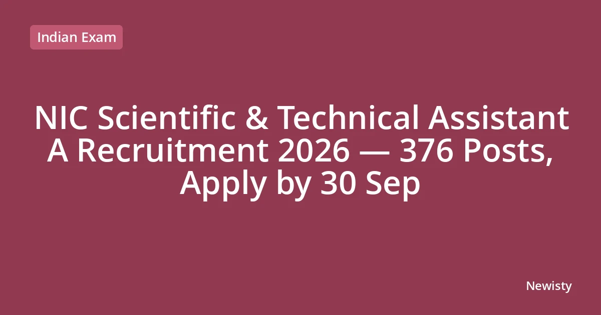 NIC Scientific & Technical Assistant A Recruitment 2026 — 376 Posts, Apply by 30 Sep