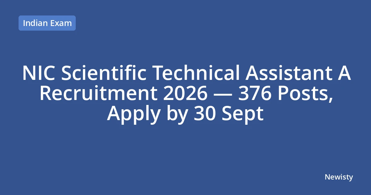 NIC Scientific Technical Assistant A Recruitment 2026 — 376 Posts, Apply by 30 Sept