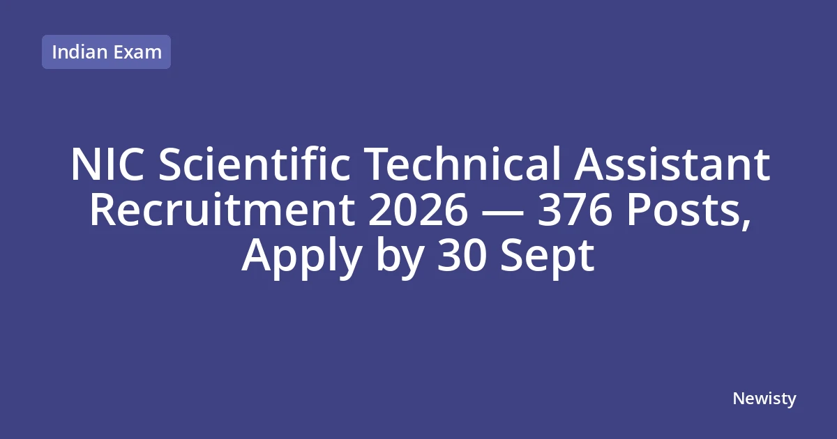 NIC Scientific Technical Assistant Recruitment 2026 — 376 Posts, Apply by 30 Sept