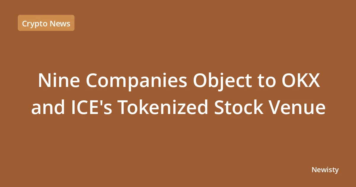 Nine Companies Object to OKX and ICE's Tokenized Stock Venue