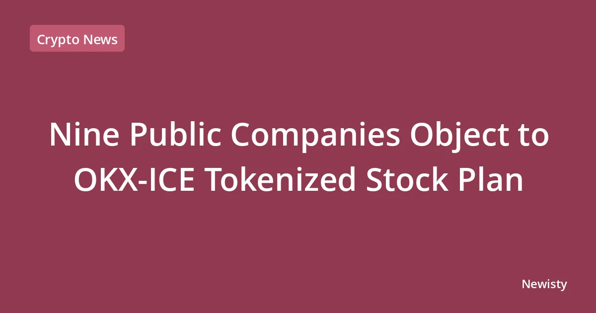 Nine Public Companies Object to OKX-ICE Tokenized Stock Plan