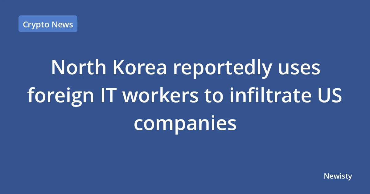 North Korea reportedly uses foreign IT workers to infiltrate US companies