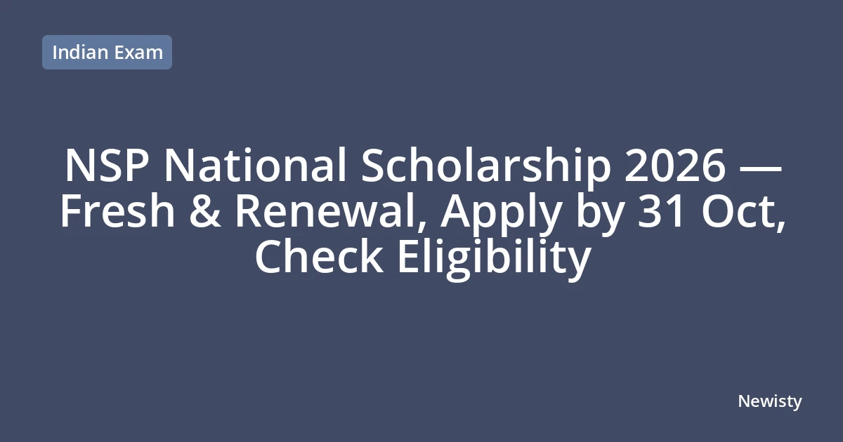 NSP National Scholarship 2026 — Fresh & Renewal, Apply by 31 Oct, Check Eligibility