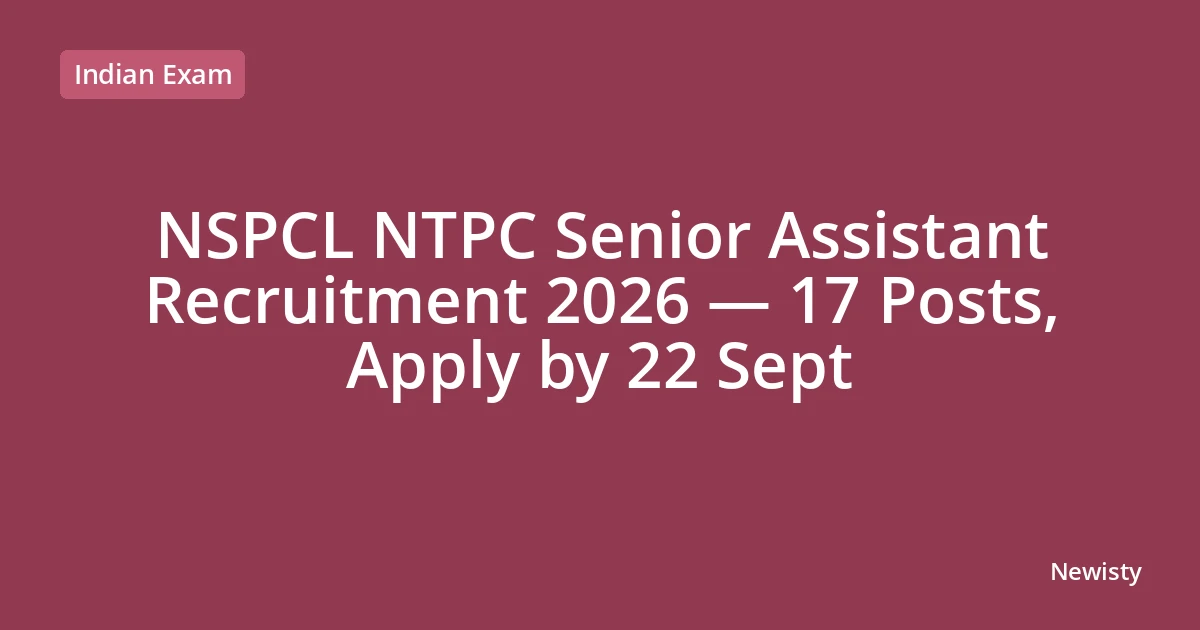 NSPCL NTPC Senior Assistant Recruitment 2026 — 17 Posts, Apply by 22 Sept