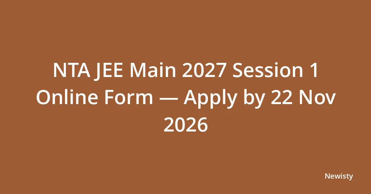 NTA JEE Main 2027 Session 1 Online Form — Apply by 22 Nov 2026
