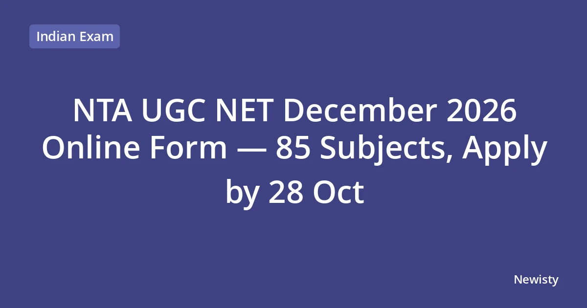 NTA UGC NET December 2026 Online Form — 85 Subjects, Apply by 28 Oct