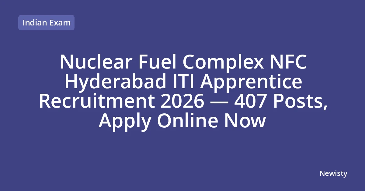 Nuclear Fuel Complex NFC Hyderabad ITI Apprentice Recruitment 2026 — 407 Posts, Apply Online Now