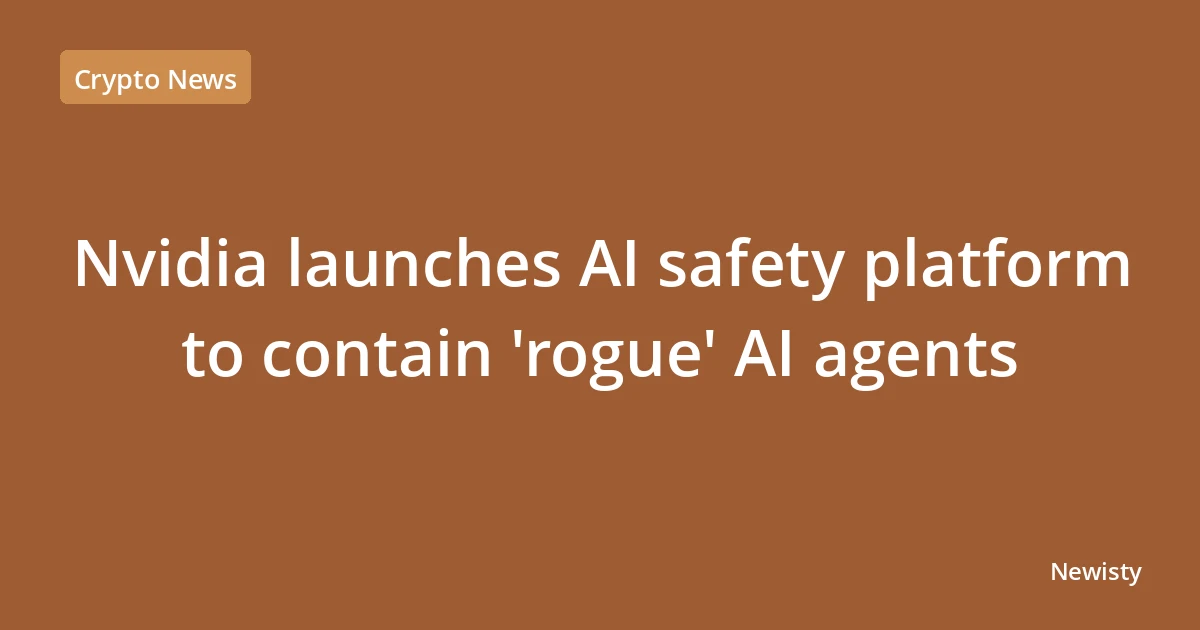 Nvidia launches AI safety platform to contain 'rogue' AI agents