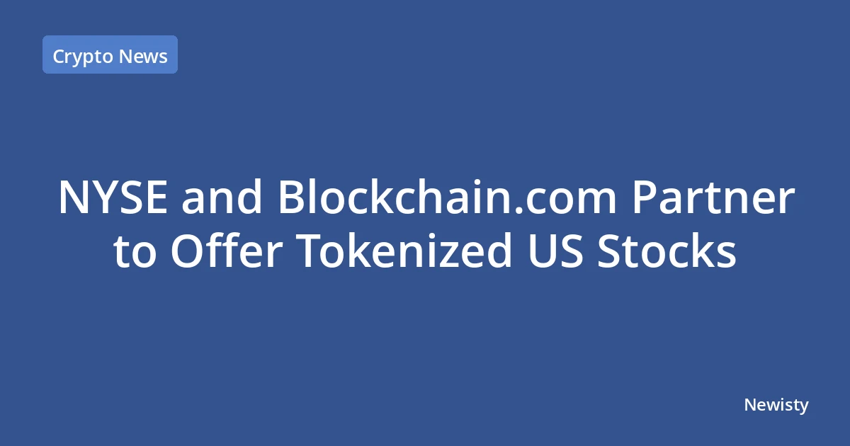 NYSE and Blockchain.com Partner to Offer Tokenized US Stocks