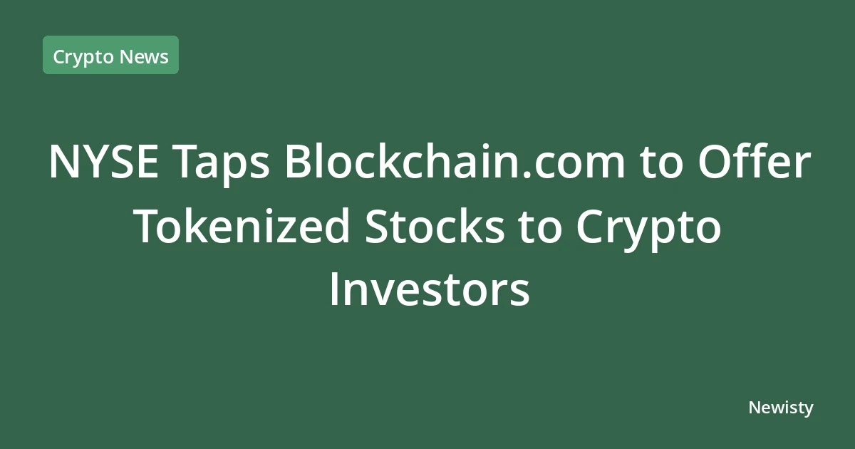 NYSE Taps Blockchain.com to Offer Tokenized Stocks to Crypto Investors