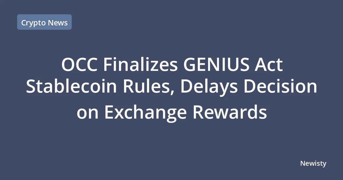 OCC Finalizes GENIUS Act Stablecoin Rules, Delays Decision on Exchange Rewards