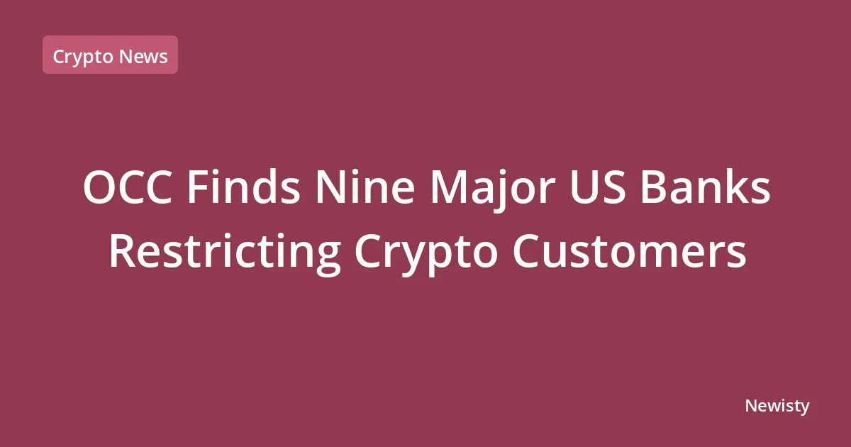 OCC Finds Nine Major US Banks Restricting Crypto Customers