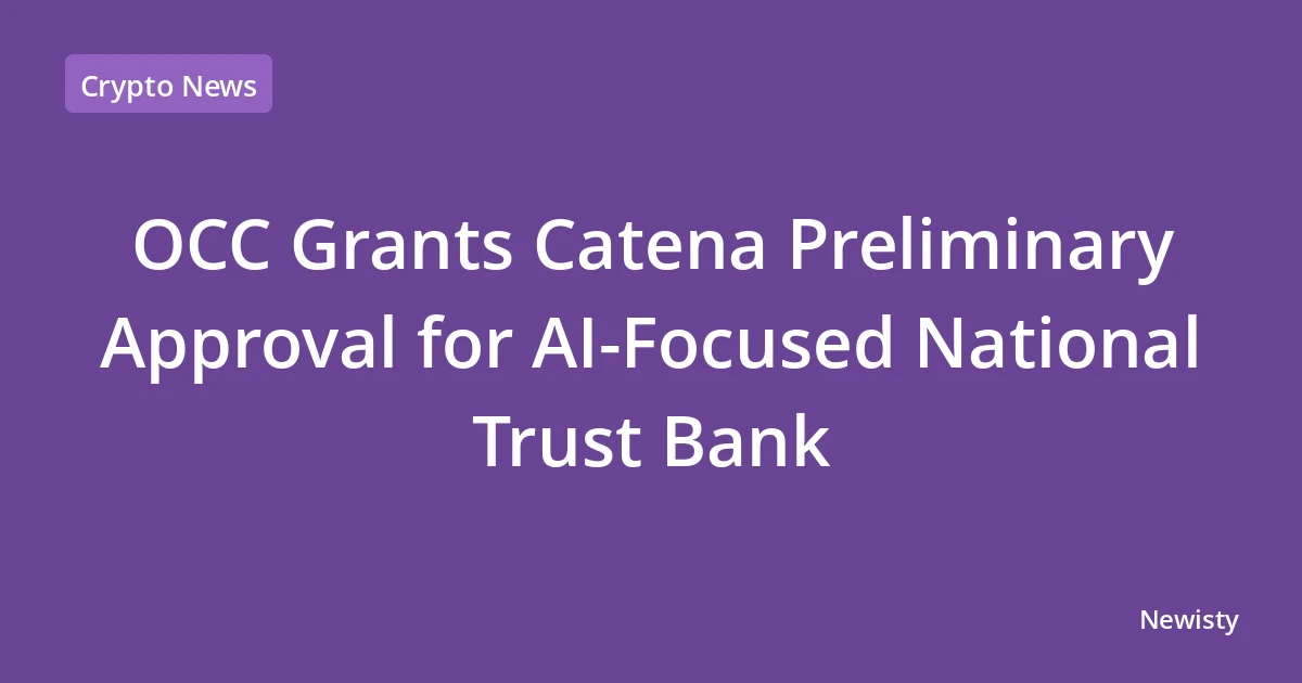 OCC Grants Catena Preliminary Approval for AI-Focused National Trust Bank