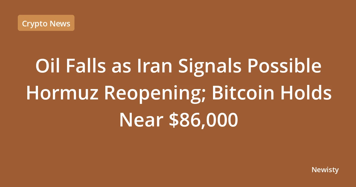 Oil Falls as Iran Signals Possible Hormuz Reopening; Bitcoin Holds Near $86,000