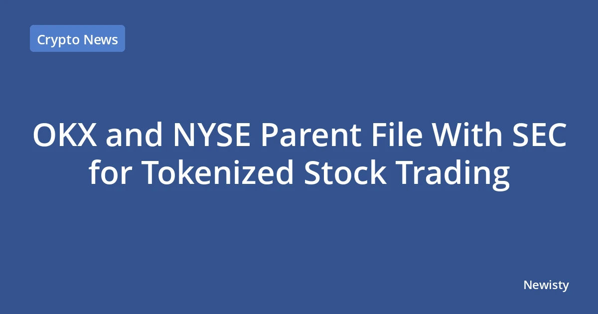 OKX and NYSE Parent File With SEC for Tokenized Stock Trading