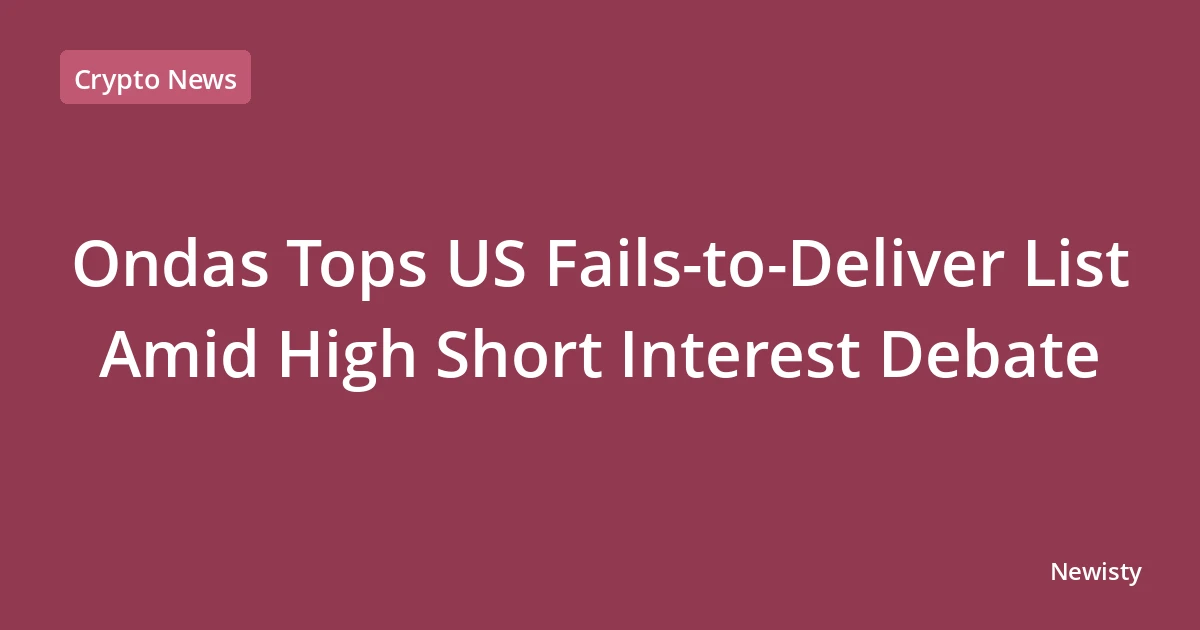 Ondas Tops US Fails-to-Deliver List Amid High Short Interest Debate