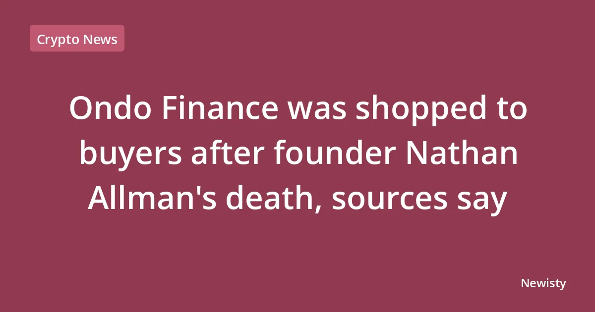 Ondo Finance was shopped to buyers after founder Nathan Allman's death, sources say