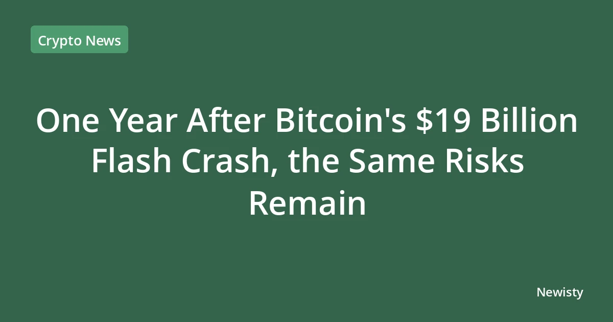 One Year After Bitcoin's $19 Billion Flash Crash, the Same Risks Remain