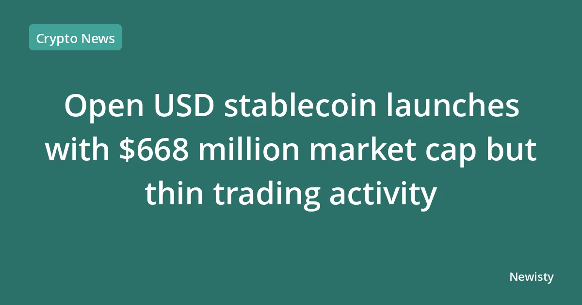 Open USD stablecoin launches with $668 million market cap but thin trading activity
