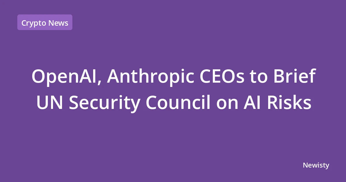 OpenAI, Anthropic CEOs to Brief UN Security Council on AI Risks