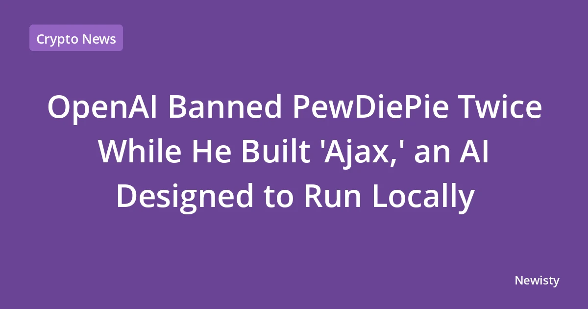 OpenAI Banned PewDiePie Twice While He Built 'Ajax,' an AI Designed to Run Locally