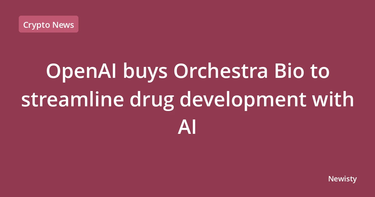 OpenAI buys Orchestra Bio to streamline drug development with AI