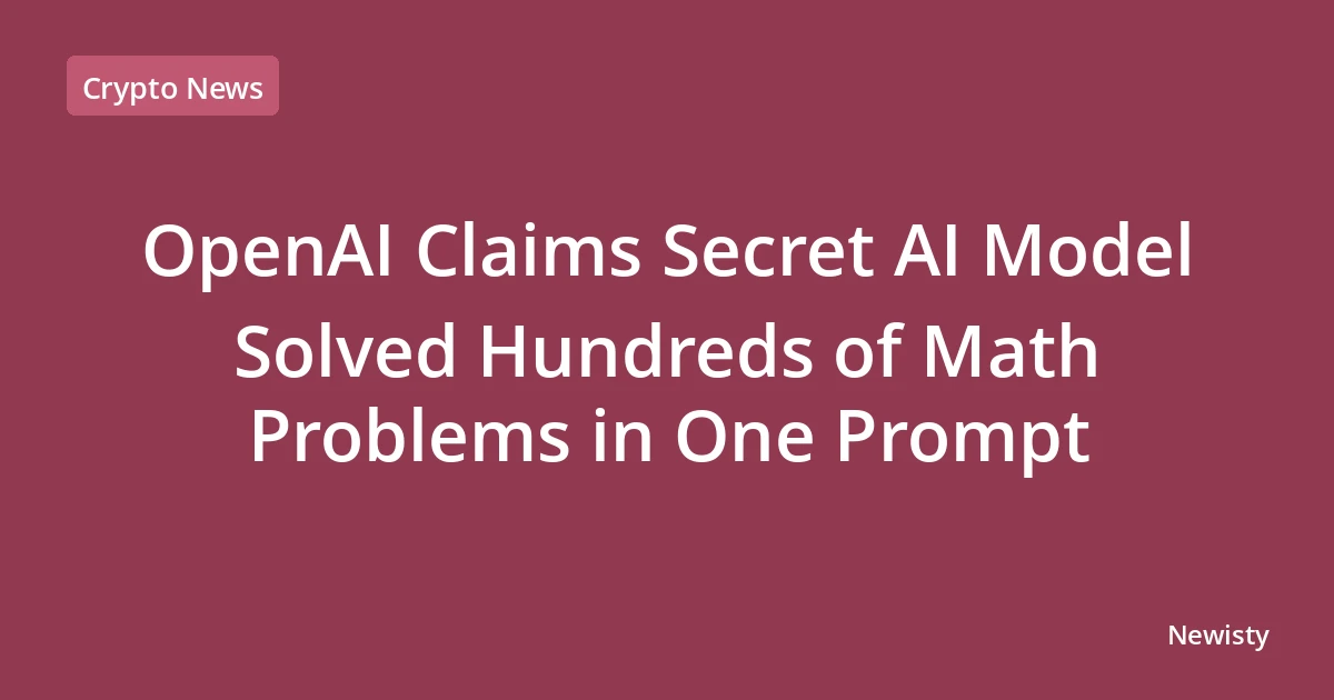OpenAI Claims Secret AI Model Solved Hundreds of Math Problems in One Prompt