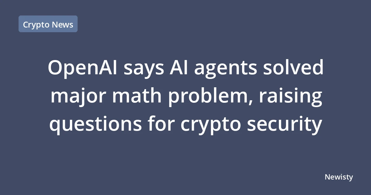 OpenAI says AI agents solved major math problem, raising questions for crypto security