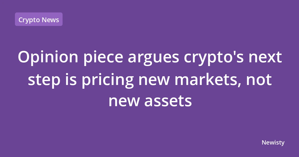Opinion piece argues crypto's next step is pricing new markets, not new assets