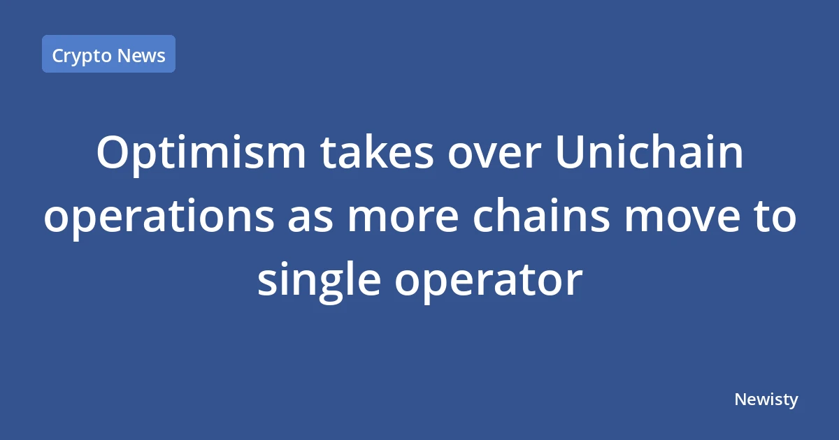 Optimism takes over Unichain operations as more chains move to single operator