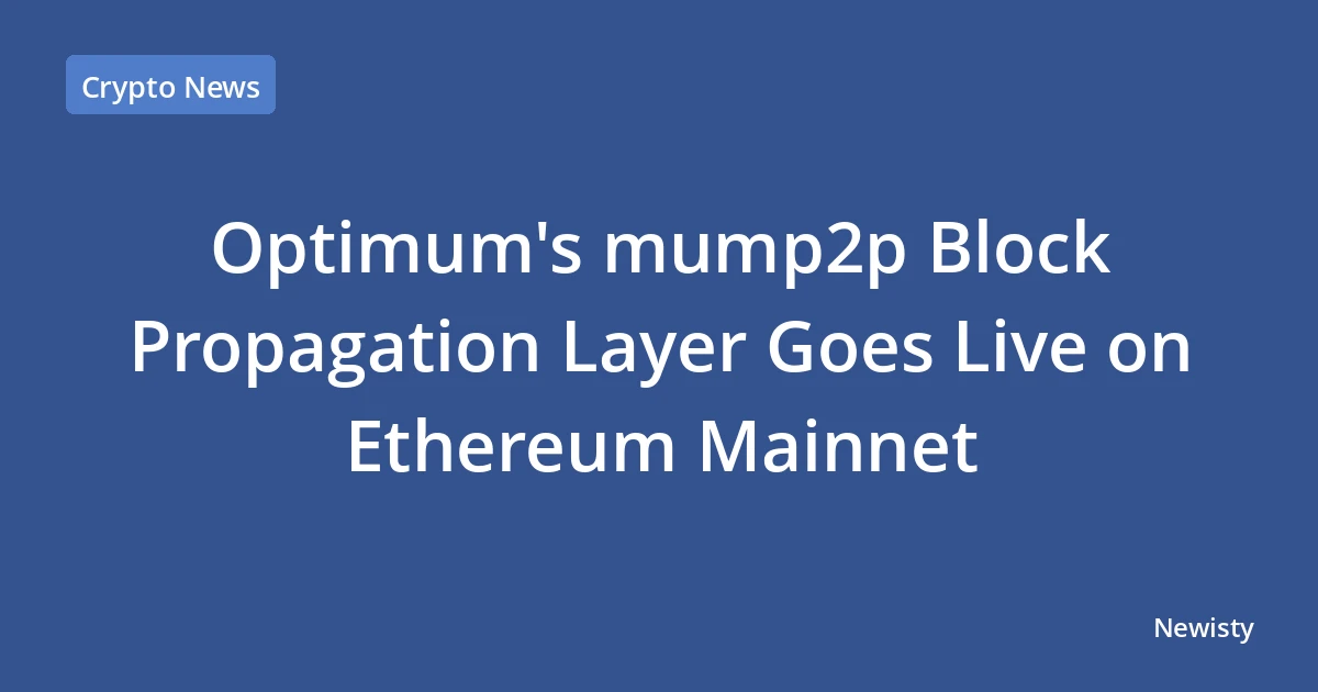 Optimum's mump2p Block Propagation Layer Goes Live on Ethereum Mainnet